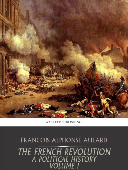 Title details for The French Revolution, a Political History Volume I by Francois Alphonse Aulard - Wait list